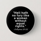 Hell Hath No Furcht Equal Rights Zitat Button (Vorderseite)
