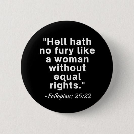 Hell Hath No Furcht Equal Rights Zitat Button (Vorderseite)