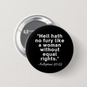 Hell Hath No Furcht Equal Rights Zitat Button (Vorne & Hinten)