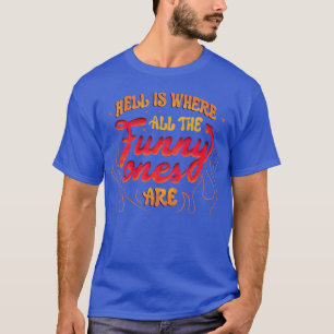 Hell ist der Ort, an dem alle lustigen von Tobe Fo T-Shirt