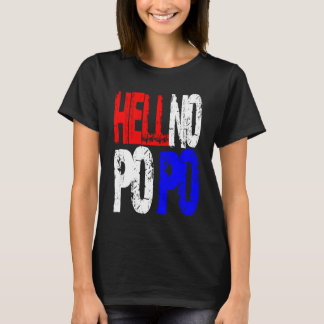 Hell No Po Po T-Shirt
