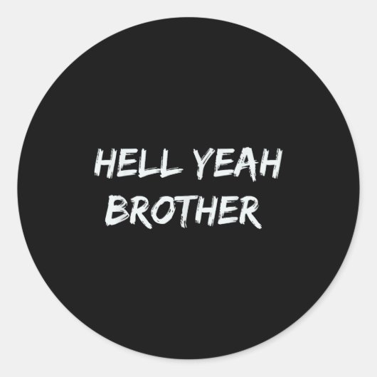 Hell Yeah Brother Funny Quote Runder Aufkleber (Vorderseite)