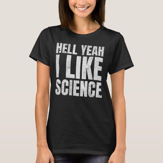 Hell Yeah I like Science Funny Steminist Girl T-Shirt (Vorderseite)