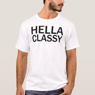 HELLA CLASSY Funny Rude All Caps T - Shirt