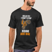 hello 911 I can't stop riding dirt bike dirt bikin T-Shirt (Vorderseite)