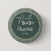 Hello Baby Dark Green Stripes Auntie-to-be Button (Vorderseite)
