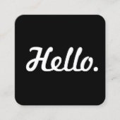 Hello Black & White Lässig Typografie Script Quadratische Visitenkarte (Vorderseite)