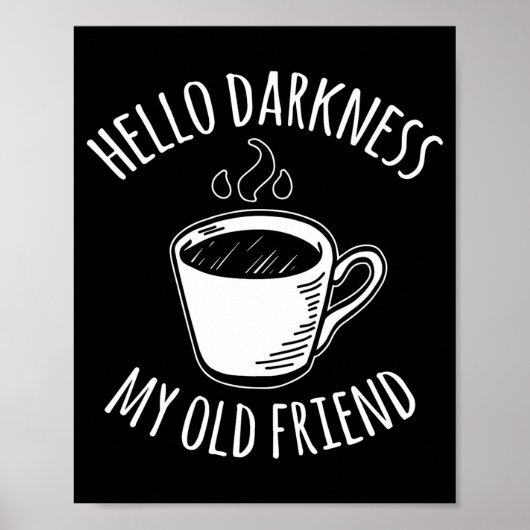 Hello Darkness My Old Friend Coffee  Poster (Vorne)