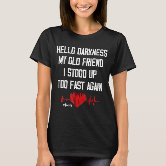 Hello Darkness My Old Friend I Stood Up Too Fast A T-Shirt (Vorderseite)