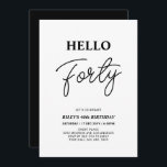 Hello Forty | Black & White 40th Birthday Party Einladung<br><div class="desc">Invite your guests with this stylish 40th birthday invitation. This design features a modern script "Hello Forty" in black & white color theme. You can customize all the text. Matching party supplies are available at my shop BaraBomDesign.</div>