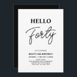 Hello Forty | Black & White 40th Birthday Party Einladung<br><div class="desc">Invite your guests with this stylish 40th birthday invitation. This design features a modern script "Hello Forty" in black & white color theme. You can customize all the text. Matching party supplies are available at my shop BaraBomDesign.</div>