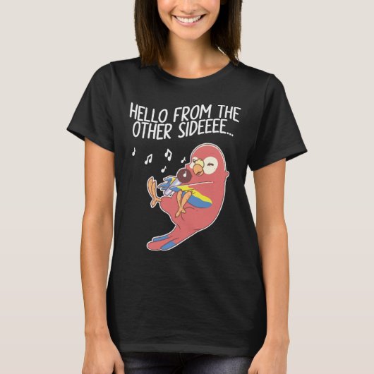 Hello From The Other Side Parrots Bird Scarlet Mac T-Shirt (Vorderseite)