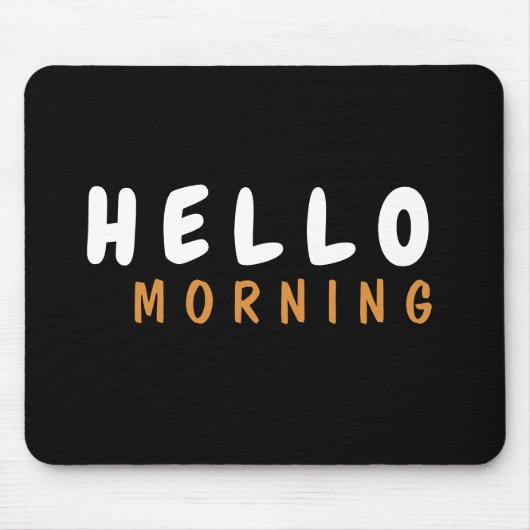 HELLO GOOD MORNING MOUSEPAD (Vorne)