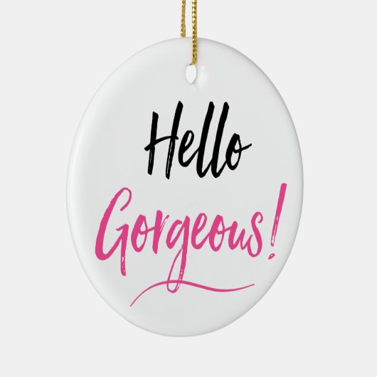 "Hello Gorgeous" Keramik Ornament (Rechts)