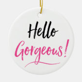 "Hello Gorgeous" Keramik Ornament (Vorne)