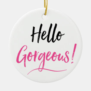 "Hello Gorgeous" Keramik Ornament