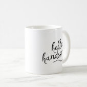 Hello Handsome Kaffeetasse (VorderseiteRechts)