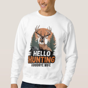 Hello Hunting Goodbye Ehefrau Sweatshirt