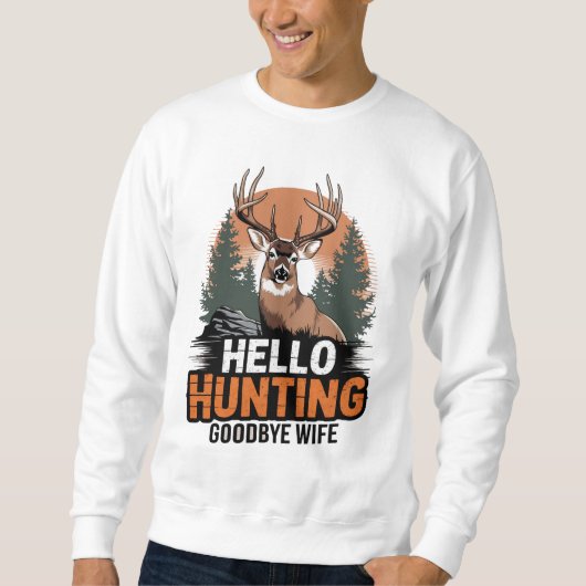 Hello Hunting Goodbye Ehefrau Sweatshirt (Vorderseite)
