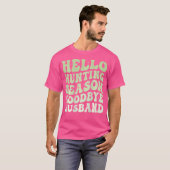 Hello Hunting Season Goodbye Husband Funny Groovy T-Shirt (Vorne ganz)