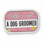 Hello, I Am a Dog Groomer – Pet Groomer Aufkleber (Vorderseite)