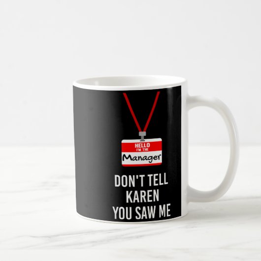 Hello I Am The Manager - Don't Tell Karen You Saw Kaffeetasse (Rechts)