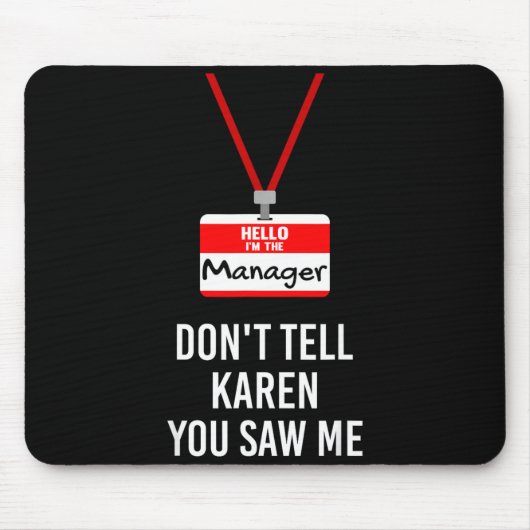 Hello I Am The Manager - Don't Tell Karen You Saw Mousepad (Vorne)