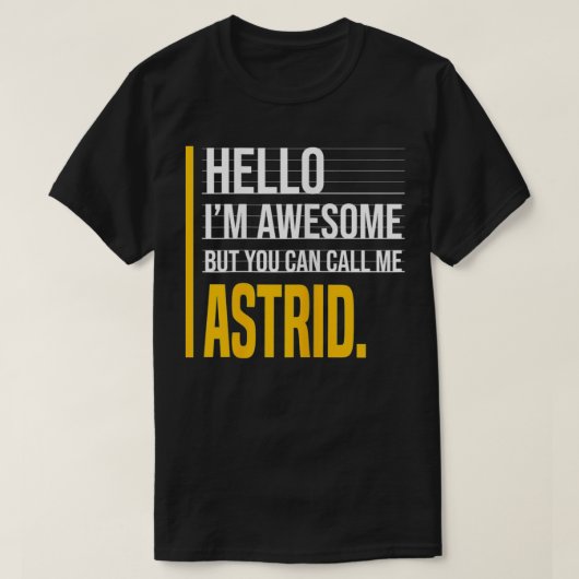 Hello I'm Awesome But Call Me Astrid Yellow Funny T-Shirt (Design vorne)