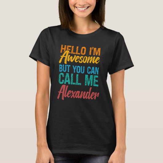 Hello I'm Awesome But You Can Call Me Alexander T-Shirt (Vorderseite)