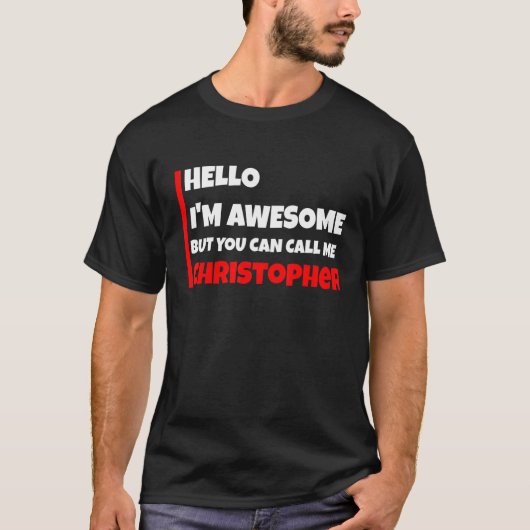 Hello I'm Awesome But You Can Call Me Christopher  T-Shirt (Vorderseite)