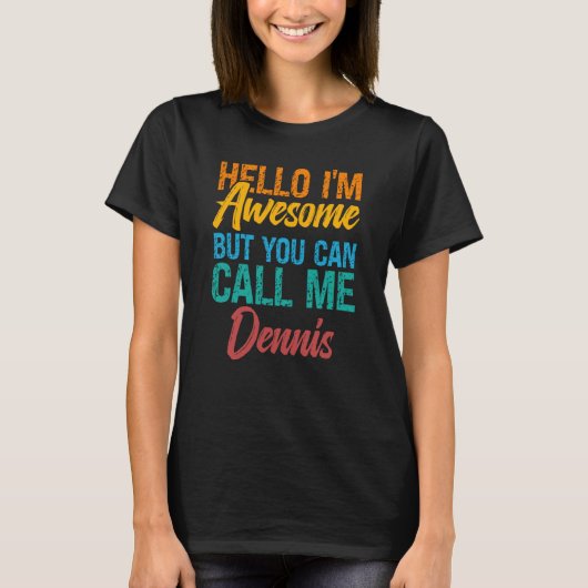 Hello I'm Awesome But You Can Call Me Dennis T-Shirt (Vorderseite)