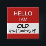 Hello I'm Old Funny and Humorous Birthday Button<br><div class="desc">A funny and humorous pin for the birthday person to wear,  especially for a milestone birthday party!  The text is fully customizable to fit your preference.</div>