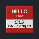 Hello I'm Old Funny and Humorous Birthday Button<br><div class="desc">A funny and humorous pin for the birthday person to wear,  especially for a milestone birthday party!  The text is fully customizable to fit your preference.</div>