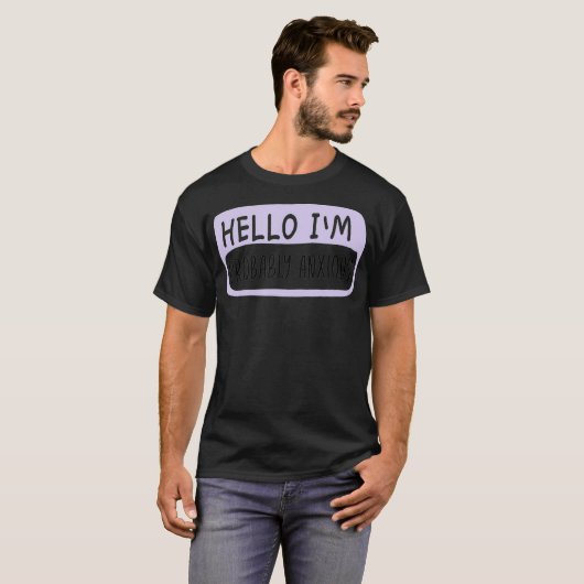 Hello I'm Probably Anxious, Mental Health T-Shirt (Vorne ganz)