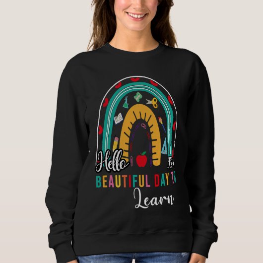 Hello It's a Beautiful Day to Learing Rainbow shir Sweatshirt (Vorderseite)