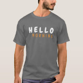 HELLO MORNING T-Shirt (Vorderseite)