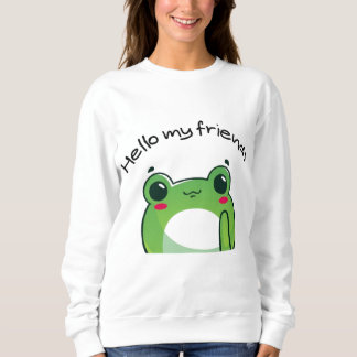 Hello My Friends Wird Cute Frog Kawaii T-Shirt Sweatshirt