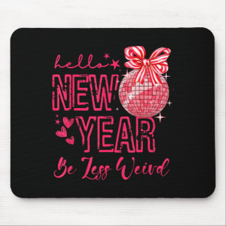 Hello New Year Be Less Weird Happy New Year 2026  Mousepad