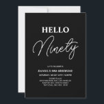 Hello Ninety | White on Black 90th Birthday Party<br><div class="desc">Invite your guests with this stylish 90th birthday invitation. This design features a modern script "Hello Eighty" in black & white color theme. You can customize all the text. Matching party supplies are available at my shop BaraBomDesign.</div>