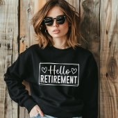 Hello Retirement for Women – Modern Typography  Sweatshirt