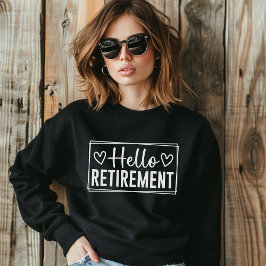 Hello Retirement for Women – Modern Typography Sweatshirt