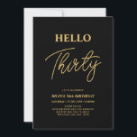 Hello Thirty | Gold & Black 30th Birthday Party Einladung<br><div class="desc">Invite your guests with this stylish 30th birthday invitation. This design features a modern script "Hello Thirty" in black & gold color theme. You can customize all the text. Matching party supplies are available at my shop BaraBomDesign.</div>