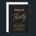 Hello Thirty | Gold & Black 30th Birthday Party Einladung<br><div class="desc">Invite your guests with this stylish 30th birthday invitation. This design features a modern script "Hello Thirty" in black & gold color theme. You can customize all the text. Matching party supplies are available at my shop BaraBomDesign.</div>