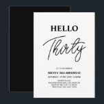 Hello Thirty | Schwarz-Weiß-Party 30. Geburtstag Einladung<br><div class="desc">Mit dieser stilvollen Einladung zum 30. Geburtstag laden wir Sie ein. Dieses Design verfügt über ein modernes Skript "Hello Thirty" in schwarz-weiß Farbe Thema. Sie können den gesamten Text anpassen. Matching Party Artikel sind in meinem Shop BaraBomDesign erhältlich.</div>