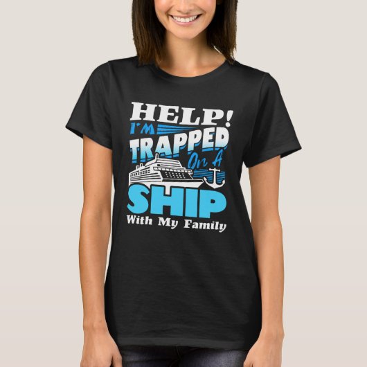 Help I m Trapped On A Ship With My Family Cruising T-Shirt (Vorderseite)