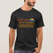 Help Me I Am In Summer Vacation T-Shirt (Vorderseite)