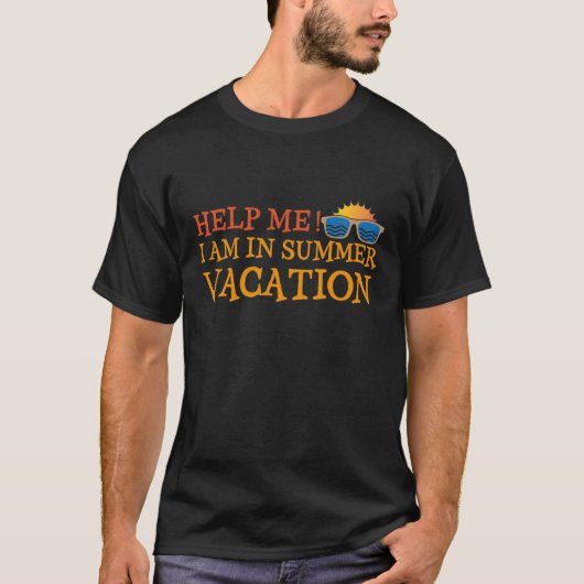 Help Me I Am In Summer Vacation T-Shirt (Vorderseite)