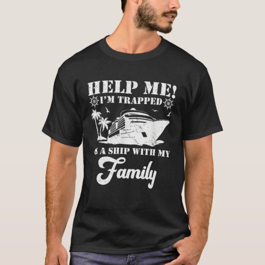 Help Me Im Trapped On A Ship With My Family Cruisi T-Shirt (Vorderseite)