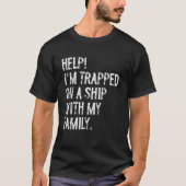 Help Trapped On A Ship With My Family Cruise Funny T-Shirt (Vorderseite)