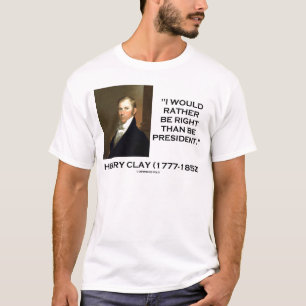Henry Clay hätte eher Recht als Präsident T-Shirt